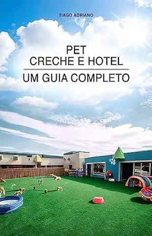 Pet Creche e Hotel – Um guia completo – Tiago Adriano