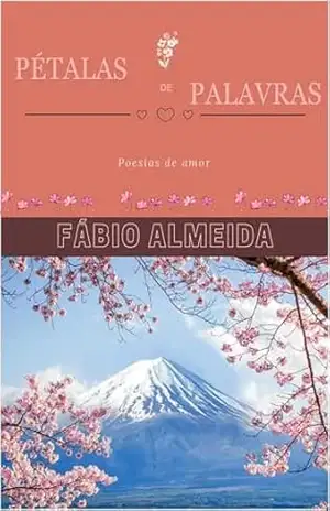 Pétalas de Palavras: Poesias de amor – Fábio Almeida