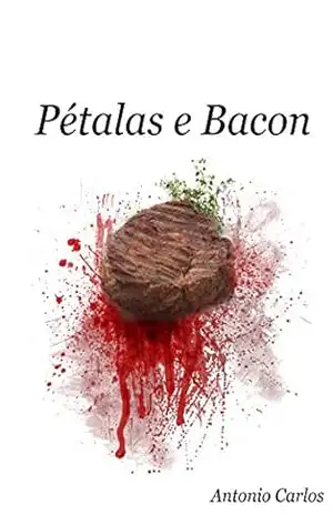 Pétalas e Bacon: Do reto ao esôfago. – Antonio Carlos Nascimento Gonçalves