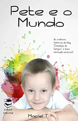 Pete e o Mundo (Série Pete Livro 1) – Maciel T.