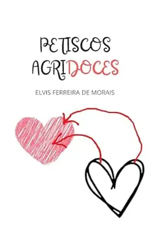 Petiscos Agridoces: Histórias Para Rir e Outras Para Chorar – Elvis Ferreira de Morais