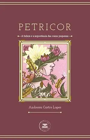 Petricor – A beleza e importância das coisas pequenas – Andressa Castro Lopes