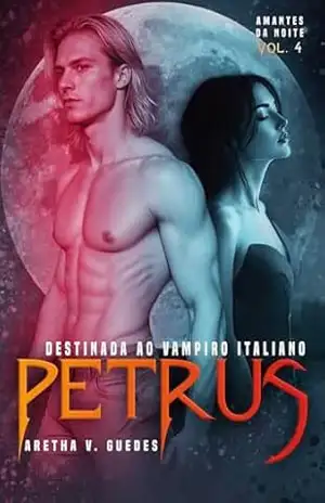 Petrus: destinada ao vampiro italiano (Amantes da noite Livro 5) – Aretha V. Guedes