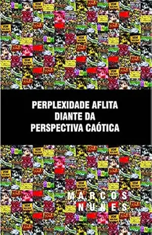 Pexplexidade Aflita Diante da Perspectiva Caótica – Marcos Nunes