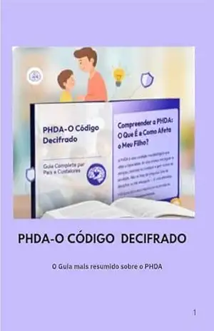 PHDA–O CÓDIGO DECIFRADO: Mini Guia completo e resumido para pais e cuidadores – EliAngel carvalho