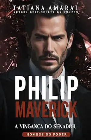 Philip Maverick: A vingança do Senador (Homens do poder) – Tatiana  Amaral