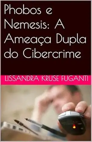 Phobos e Nemesis: A Ameaça Dupla do Cibercrime – Lissandra Kruse Fuganti