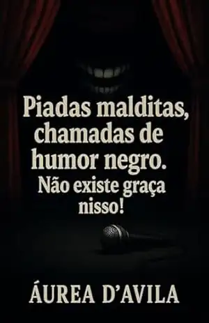 Piadas Malditas Chamadas de Humor Negro. Não Existe Graça Nisso! – Áurea  D’Ávila