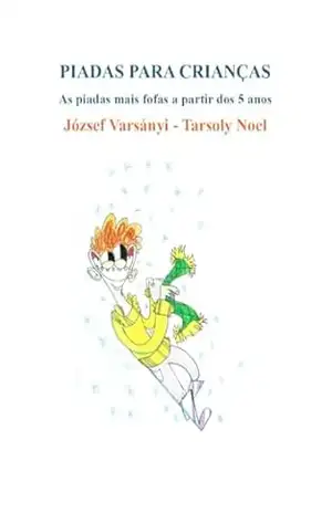 PIADAS PARA CRIANÇAS: As piadas mais fofas a partir dos 5 anos – József Sándor Varsányi