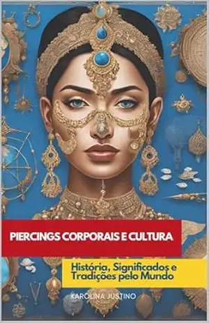 Piercings Corporais e Cultura:: História, Significados e Tradições pelo Mundo – Karolina Justino
