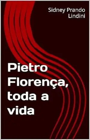 Pietro Florença, toda a vida – Sidney Prando Lindini