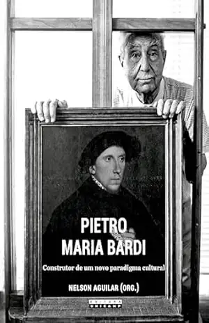 Pietro Maria Bardi:: Construtor de um novo parafigma cultural – Nelson (Org.) Aguilar