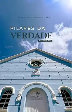 Pilares da Verdade – Volume 2: Apostilas da Escola Bíblica Dominical da Primeira Igreja Presbiteriana de GV – Vários Autores