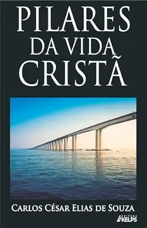 Pilares da Vida Cristã – Carlos César Elias de Souza