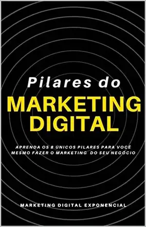 Pilares do Marketing do Digital: Aprenda os 8 únicos pilares para você mesmo fazer o marketing do seu negócio - Exponencial Grupo