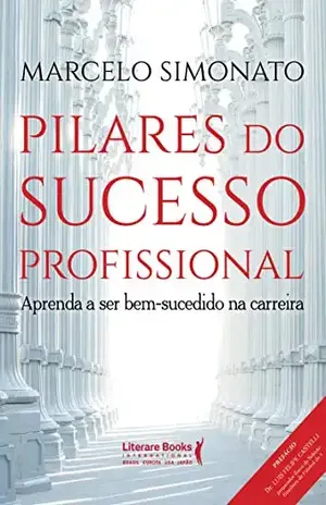 Pilares do Sucesso Profissional: Aprenda a ser bem–sucedido na carreira – Marcelo Simonato