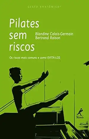 Pilates sem Riscos: os Riscos mais Comuns e como Evitá–los (Gesto Anatômico) – Blandine Calais-Germain