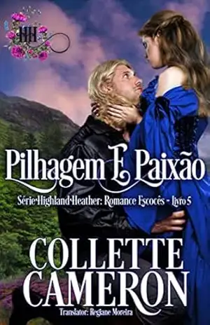 Pilhagem e Paixão (Série Highland Heather: Romance Escocês #5) – Collette Cameron