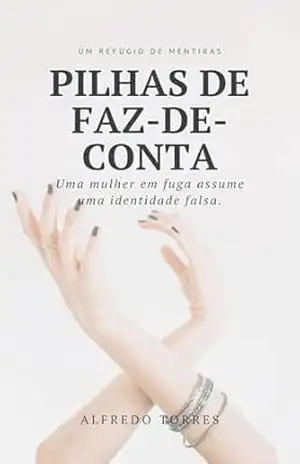 Pilhas de Faz–de–Conta: Uma mulher em fuga assume uma identidade falsa - Alfredo Torres