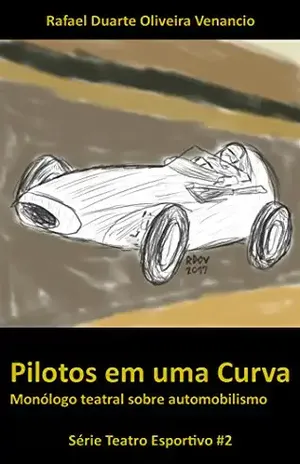 Pilotos em uma Curva: Monólogo teatral sobre automobilismo (Teatro Esportivo Livro 2) - Rafael Duarte Oliveira Venancio