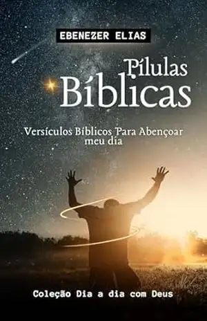 Pílulas Bíblicas (Coleção dia a dia com Deus Livro 4) – Ebenezer Elias