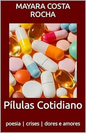 Pílulas Cotidiano: poesia | crises | dores e amores – Mayara Costa Rocha