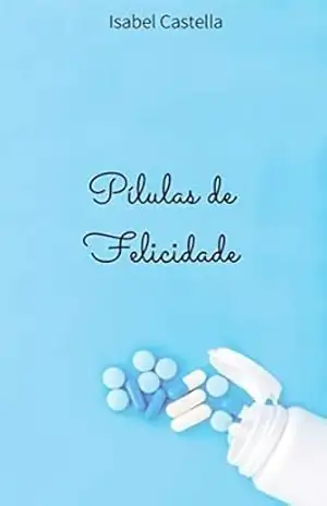 Pílulas de Felicidade - Isabel Castella de Magalhães