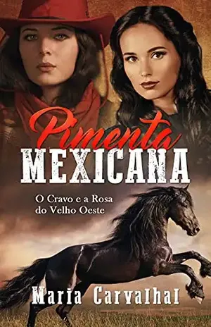Pimenta Mexicana: O Cravo e a Rosa do Velho Oeste - Maria Carvalhal