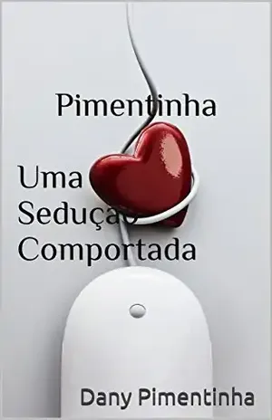 Pimentinha Uma Sedução Comportada - Dany Pimentinha