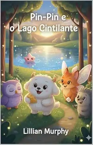 Pin–Pin e o Lago Cintilante (As Aventuras de Pin–Pin Livro 2) – Lillian Murphy