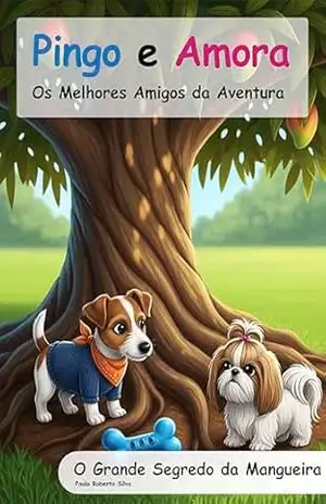 Pingo e Amora: O Grande Segredo da Mangueira (Pingo e Amora – Os Melhores Amigos da Aventura) – Paulo Silva