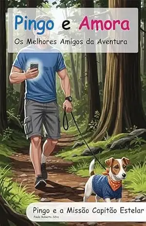Pingo e Amora: Pingo e a Missão Capitão Estelar (Pingo e Amora – Os Melhores Amigos da Aventura) – Paulo Silva