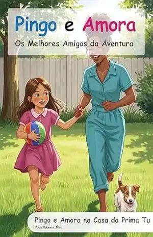 Pingo e Amora: Pingo e Amora na Casa da Prima Tu (Pingo e Amora – Os Melhores Amigos da Aventura) – Paulo Silva