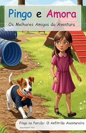 Pingo e Amora: Pingo no Parcão: O Anfitrião Aventureiro (Pingo e Amora – Os Melhores Amigos da Aventura) – Paulo Silva