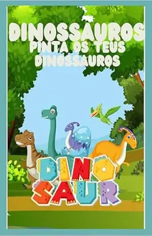 Pinta os teus Dinossauros: Pinta os teus Dinossauros Preferidos – Denise Mota