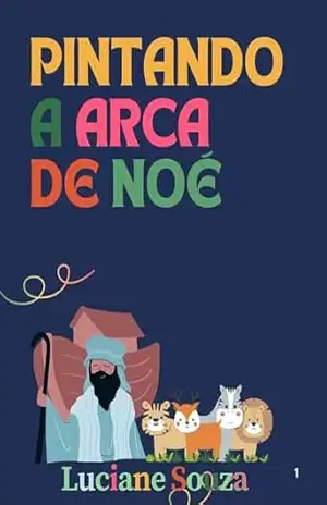 Pintando a Arca de Noé – Luciane  Souza