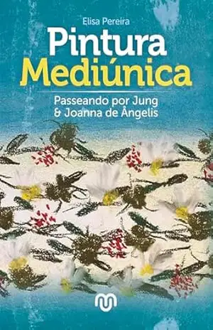 Pintura mediúnica: Passeando por Jung e Joanna de Ângelis - Elisa Pereira