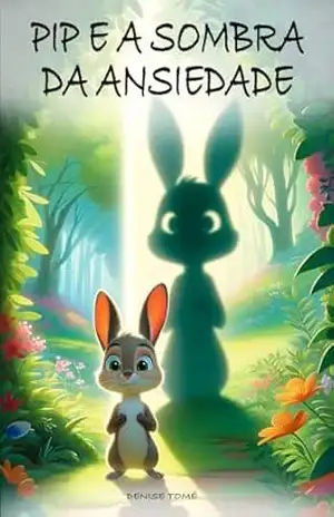 Pip e a Sombra da Ansiedade – Denise  Tomé