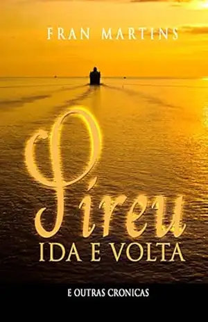 Pireu Ida e Volta: Crônicas – Fran Martins