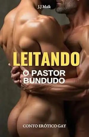 PIROCUDO LEITOU O PASTOR BUNDUDO: CONTO ERÓTICO GAY – J. J Maik