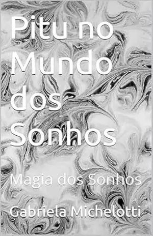 Pitu no Mundo dos Sonhos: Magia dos Sonhos (Aventuras de Pitu Livro 3) – Gabriela Michelotti