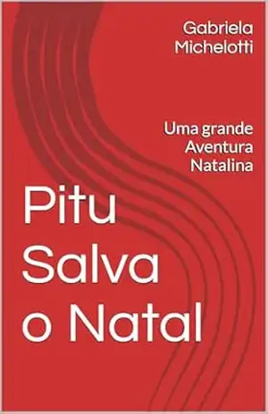 Pitu Salva o Natal: Uma grande Aventura Natalina (Aventuras de Pitu Livro 1) – Gabriela Michelotti