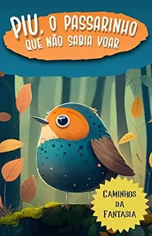 Piu, o Passarinho que Não Sabia Voar: Infantil – Gustavo Henrique