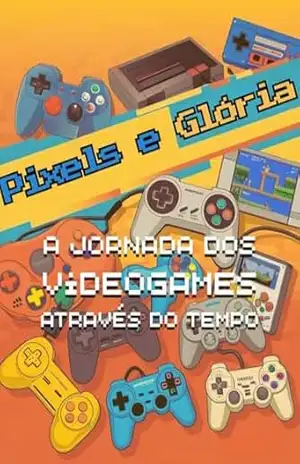 Pixels e Glória: A Jornada dos Videogames Através do Tempo – João Gabriel S. S.