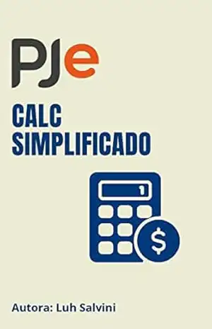 Pje Calc Simplificado: Transforme Direito em Dinheiro e lucre mais! – Luh Salvini