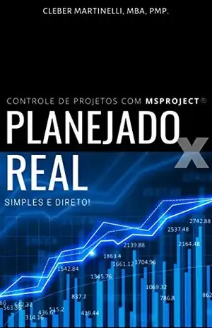 Planejado x Real: Controle de Projetos com MSProject – Cleber Martinelli