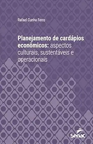 Planejamento de cardápios econômicos: aspectos culturais, sustentáveis e operacionais (Série Universitária) – Rafael Cunha Ferro