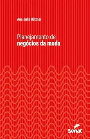 Planejamento de negócios da moda (Série Universitária) – Ana Julia Büttner