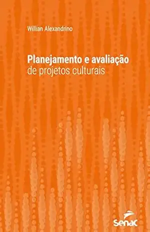 Planejamento e avaliação de projetos culturais (Série Universitária) – Willian Alexandrino