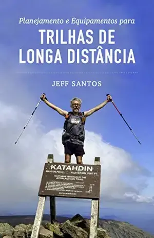 Planejamento e Equipamentos para Trilhas de Longa Distância - Jeff Santos
